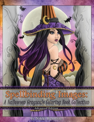 Carte Spellbinding Images: A Halloween Grayscale Coloring Book Collection: Advanced Edition Nikki Burnette