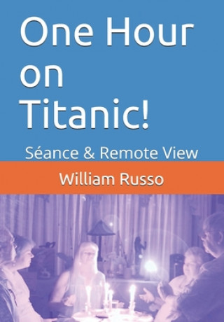 Kniha One Hour on Titanic!: Séance & Remote View William Russo