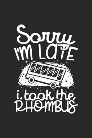 Könyv Sorry I'm Late I Took The Rhombus: 120 Pages I 6x9 I Graph Paper 5x5 I Funny Mathematic Teacher, Student & Professor Gift Funny Notebooks