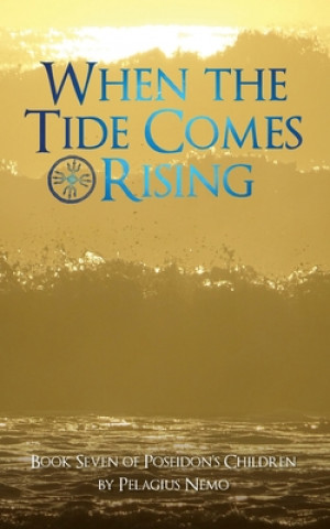 Kniha When the Tide Comes Rising: Book Seven of Poseidon's Children Pelagius Nemo