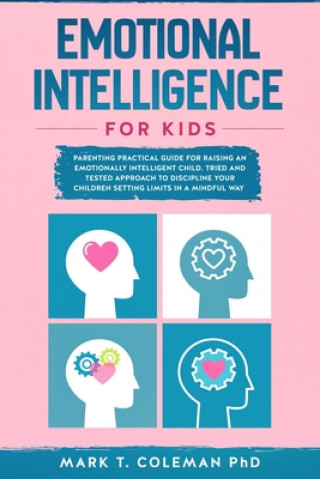 Könyv Emotional Intelligence for kids: Parenting Practical guide for raising an Emotionally Intelligent Child. Tried and tested approach to discipline your Mark T. Coleman Phd