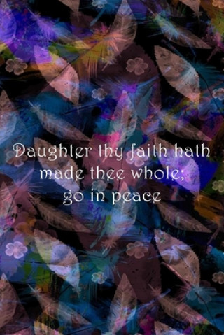 Könyv Daughter thy faith hath made thee whole; go in peace: Dot Grid Paper Sarah Cullen