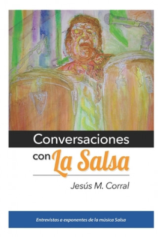 Carte Conversaciones Con La Salsa: Entrevistas a exponentes de la música Salsa Jesus M. Corral
