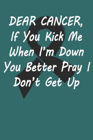 Carte Dear Cancer, If you kick me When i'm down You better Pray I Don't Get Up: Gift For Melanoma Cancer Patient( 120 Pages Dot Grid 6x9) Black Warrior