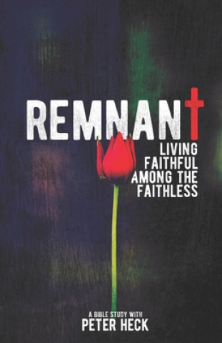 Kniha Remnant: Living faithful among the faithless Peter Heck