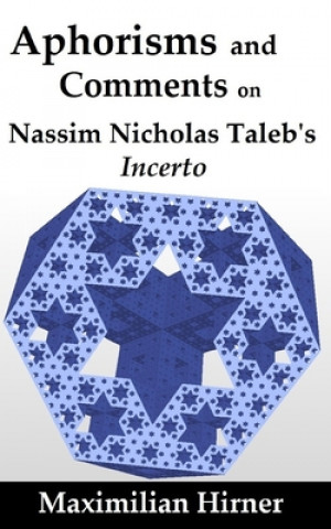 Kniha Aphorisms and Comments: on Nassim Nicholas Taleb's Incerto Maximilian Hirner