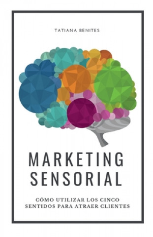 Kniha Marketing Sensorial: Cómo utilizar los cinco sentidos para atraer clientes Fabiana Vicente