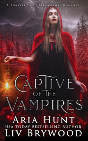Könyv Captive of the Vampires: A Bonfire Falls Paranormal Romance Aria Hunt