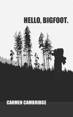 Knjiga Hello, Bigfoot. Carmen Cambridge