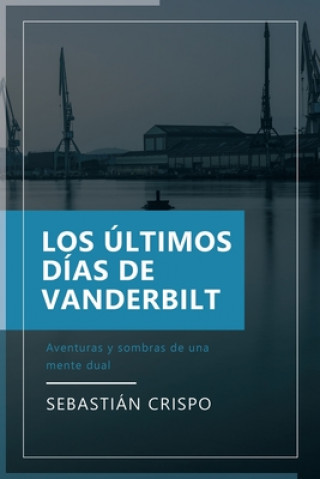 Книга Los Últimos Días de Vanderbilt: Aventuras y sombras de una mente dual Sebastian Crispo