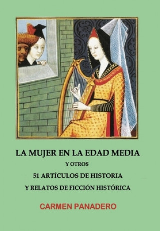 Książka La mujer en la Edad Media: y otros 51 Artículos de Historia y Relatos de Ficción Histórica Carmen Panadero