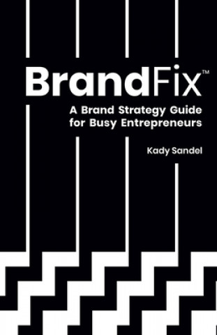 Könyv BrandFix: A Brand Strategy Guide for Busy Entrepreneurs Kady Sandel