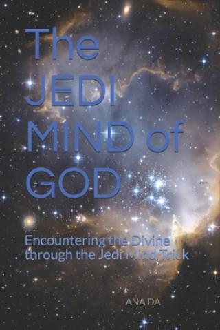 Książka The JEDI MIND of GOD: Encountering the Divine through the Jedi Mind Trick Ana Da