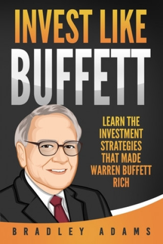 Carte Invest Like Buffett: Learn the Investment Strategies that Made Warren Buffett Rich Bradley Adams
