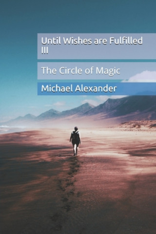 Kniha Until Wishes are Fulfilled 3: The Circle of Magic Michael Alexander