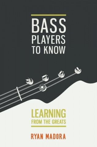 Knjiga Bass Players To Know: Learning From The Greats Ryan Madora