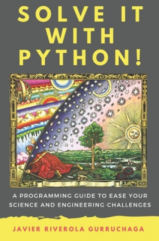 Livro Solve it with PYTHON !: A programming guide to ease your science and engineering challenges Javier Riverola Gurruchaga