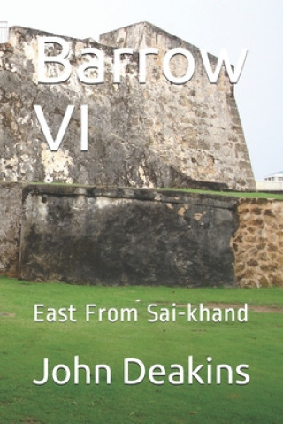 Knjiga Barrow VI: East From Sai-khand John Deakins