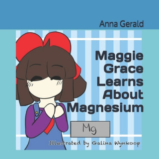 Knjiga Maggie Grace Learns About Magnesium Galina Wynkoop