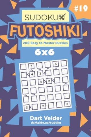 Könyv Sudoku Futoshiki - 200 Easy to Master Puzzles 6x6 (Volume 19) Dart Veider