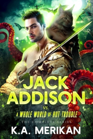 Kniha Jack Addison vs. a Whole World of Hot Trouble - The Complete Series K. a. Merikan