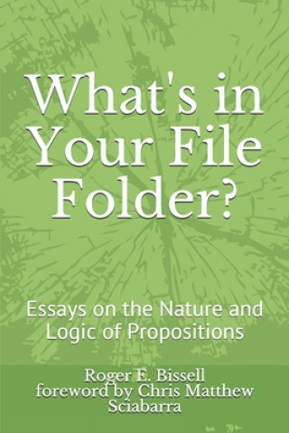 Knjiga What's in Your File Folder?: Essays on the Nature and Logic of Propositions Chris Matthew Sciabarra