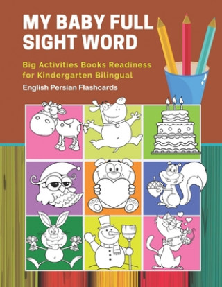 Книга My Baby Full Sight Word Big Activities Books Readiness for Kindergarten Bilingual English Persian Flashcards: Learn reading tracing workbook and fun b Educational Publishing