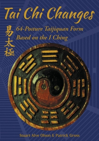 Kniha Tai Chi Changes: 64-Posture Taijiquan Form Based on the I Ching Patrick Gross