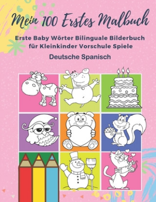 Kniha Mein 100 Erstes Malbuch Erste Baby Wörter Bilinguale Bilderbuch für Kleinkinder Vorschule Spiele Deutsche Spanisch: Farben lernen aktivitäten karten k Sandra Harlan