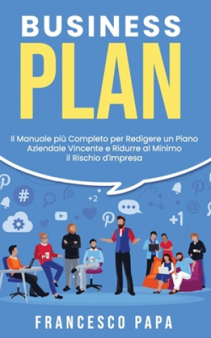 Könyv Business Plan: Il Manuale pi? Completo per Redigere un Piano Aziendale Vincente e Ridurre al Minimo il Rischio d'Impresa Francesco Papa