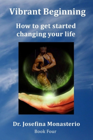 Kniha Vibrant Beginning: How to get started changing your life Josefina Monasterio