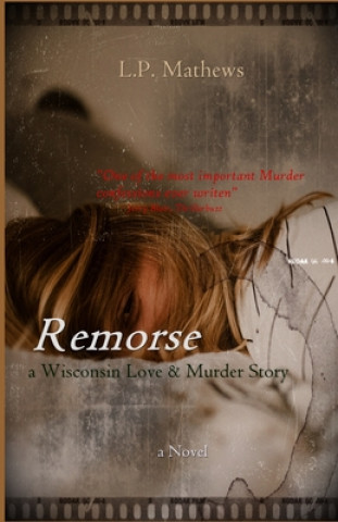 Kniha Remorse: a Wisconsin Love & Murder Story Lunga Mathews Phewa