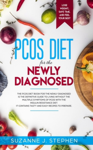 Książka PCOS Diet for the newly diagnosed: The PCOS diet for the newly diagnosed is the definitive guide to living without the multiple symptoms of PCOS with Suzanne J. Stephen