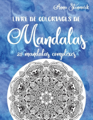 Carte Livre de coloriages de mandalas: 25 mandalas complexes: Le livre bleu Anna Stenmark