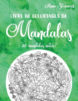 Carte Livre de coloriages de mandalas: 25 mandalas nature: Le livre vert Anna Stenmark