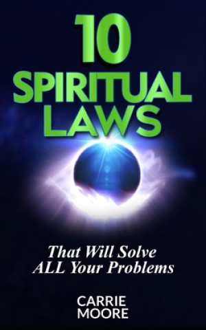 Книга 10 Spiritual Laws: That will Solve ALL Your problems Carrie Moore