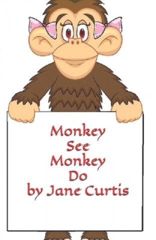 Knjiga Monkey See Monkey Do Jane S. Curtis