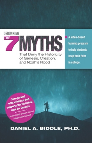 Carte Debunking the Seven Myths that Deny the Historicity of Genesis, Creation, and Noah's Flood: A video-based training program to help students keep their Daniel A. Biddle