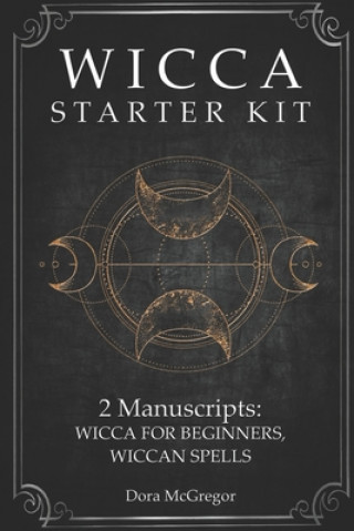 Kniha Wicca Starter Kit: 2 Manuscripts: Wicca for Beginner, Wiccan Spells Dora McGregor