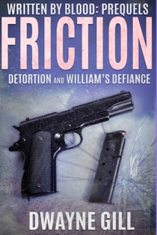 Kniha Written By Blood: Friction Prequels: Detortion & William's Defiance Dwayne Gill