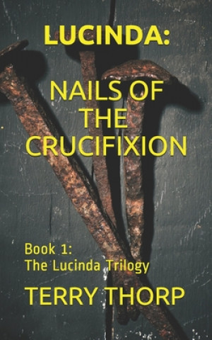 Kniha Lucinda: Nails of the Crucifixion Terry Thorp