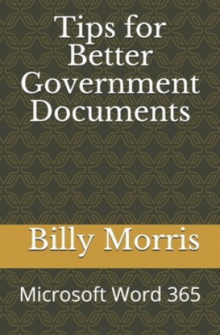 Książka Tips for Better Government Documents (Microsoft Word 365) Billy Morris