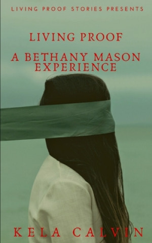 Kniha Living Proof: A Bethany Mason Experience Kela Calvin