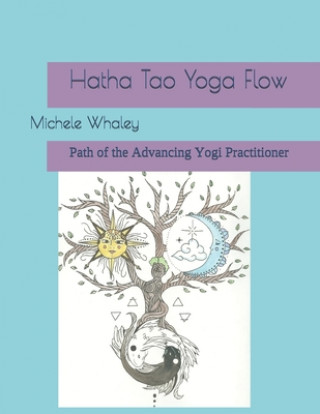 Könyv Hatha Tao Yoga Flow: Path of the Advancing Yogi Practitioner Audrey Whaley