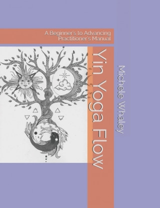 Kniha Yin Yoga Flow: A Beginner's to Advancing Practitioner's Manual Audrey Whaley