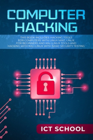 Book Computer Hacking: This Book Includes: Hacking Tools for Computers with Linux Mint, Linux for Beginners and Kali Linux Tools and Hacking Ict School