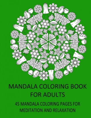 Könyv Mandala Coloring Book for Adults 45 Mandala Coloring Pages for Meditation and Relaxation: Large Format 8,5" X 11", One-Sided Printet Pages, Each Color Toto Design