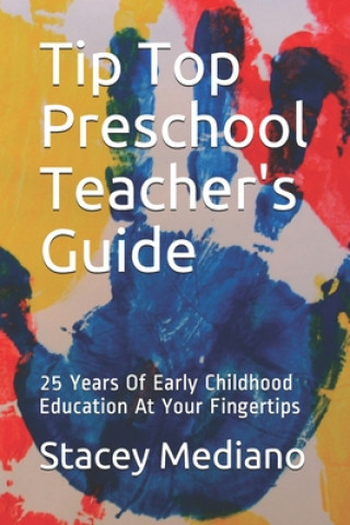 Carte Tip Top Preschool Teacher's Guide: 25 Years Of Early Childhood Education At Your Fingertips Stacey Mediano