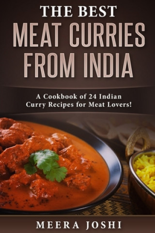 Kniha The Best Meat Curries from India: A Cookbook of 24 Indian Curry Recipes for Meat Lovers! Meera Joshi