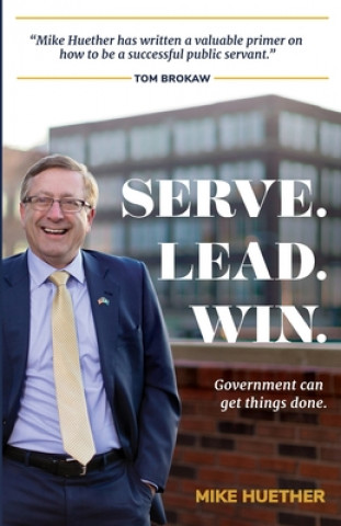 Knjiga Serve. Lead. Win.: Government Can Get Things Done Christopher Reistroffer